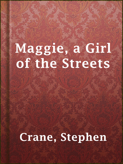 Title details for Maggie, a Girl of the Streets by Stephen Crane - Wait list
